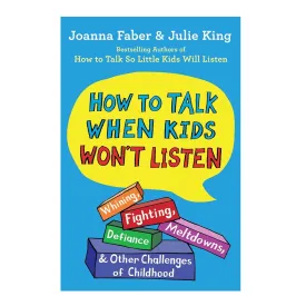 How To Talk When Kids Won't Listen